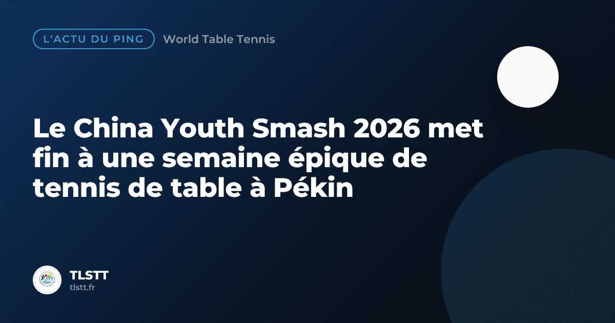 Le China Youth Smash 2026 met fin à une semaine épique de tennis de table à Pékin